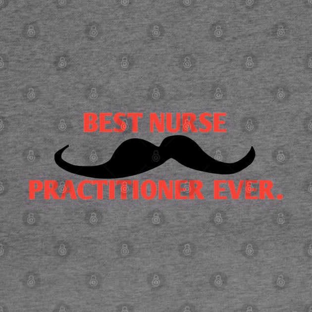 Best Nurse Practitioner ever, Gift for male Nurse Practitioner with mustache by BlackMeme94